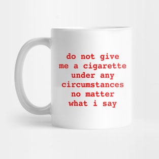 do not give me a cigarette 🚬 Mug